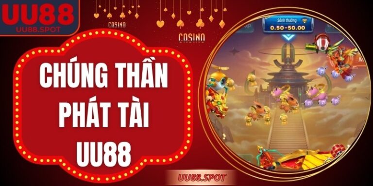 Chúng Thần Phát Tài UU88: Bắn Cá Thần Tài Rinh Thưởng Cực Lớn