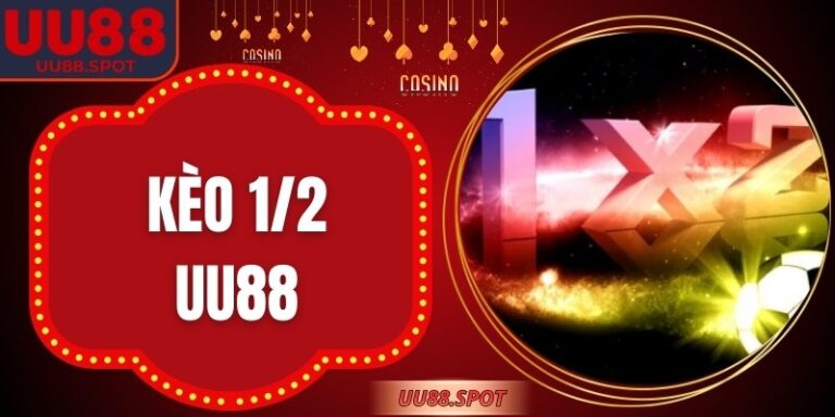 Kèo 1/2 UU88 – Nửa Bàn Nhỏ, Thế Trận Lớn Cho Cao Thủ