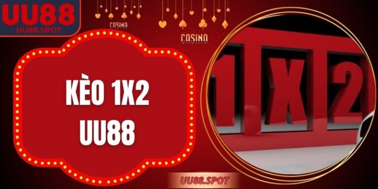 Kèo 1x2 UU88 – Trải Nghiệm Cá Cược Thể Thao Trực Tuyến