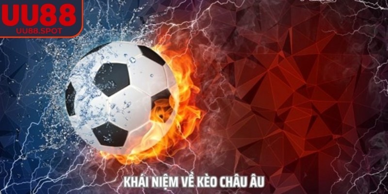 Khái quát kèo châu Âu UU88