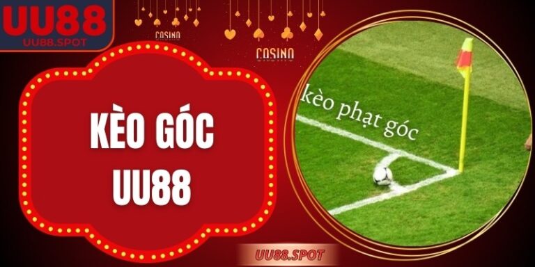 Kèo Góc UU88 – Nhịp Trận Bùng Nổ, Cơ Hội Nổ Thưởng Khác Biệt