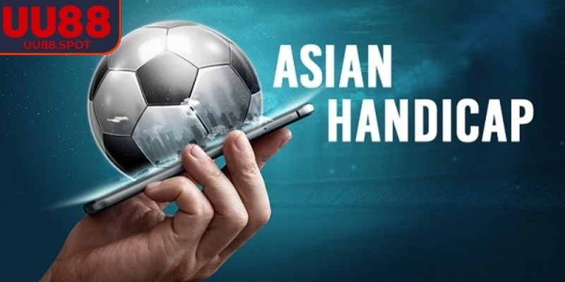 Handicap châu Á là hình thức phổ biến được ưa chuộng