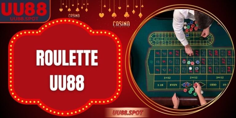 Roulette UU88 – Đỉnh Cao Casino Và Chiến Thuật Thắng Lớn