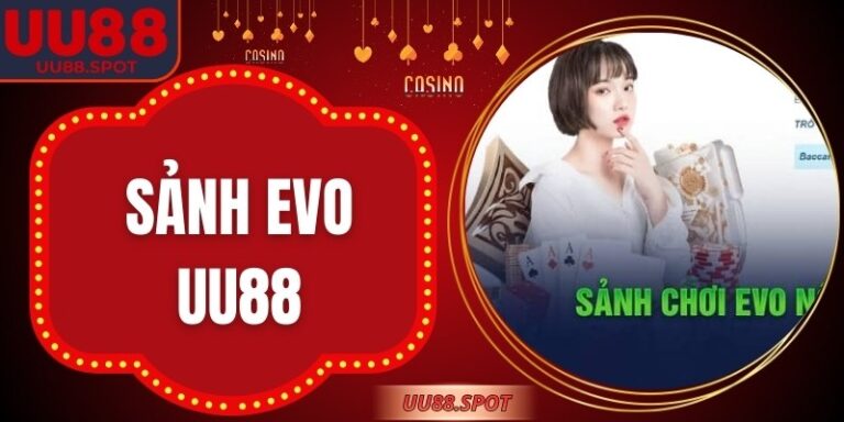 Sảnh EVO UU88: Kỷ Nguyên Mới Của Sòng Bài Trực Tuyến