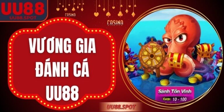 Vương Gia Đánh Cá UU88 – Game Bắn Thưởng Kịch Tính Sinh Động